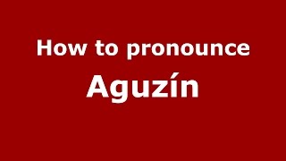 How to pronounce Aguzín