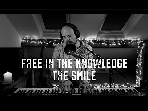 Free in the knowledge - The Smile (piano and vocal cover)