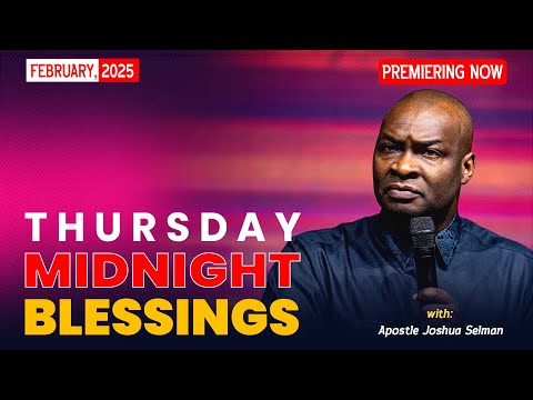 THURSDAY MIDNIGHT BLESSINGS, 27th FEBRUARY 2025 - APOSTLE JOSHUA SELMAN Good Word