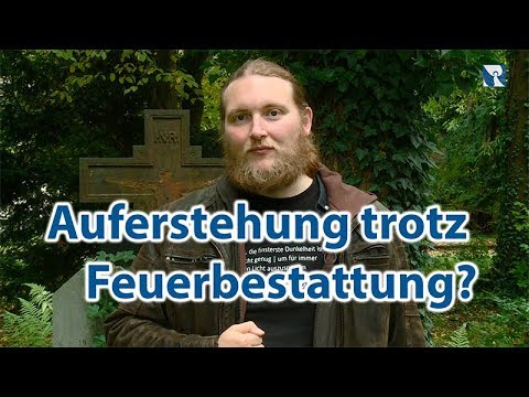 Leibliche Auferstehung trotz Feuerbestattung?