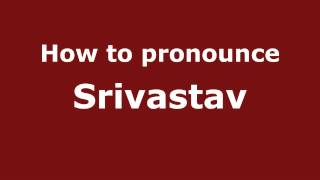 How to pronounce Srivastav