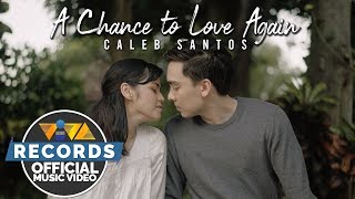 A Chance To Love Again - Caleb Santos [Official Music Video]
