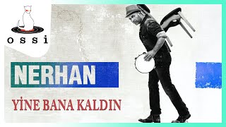 Nerhan / Yine Bana Kaldın
