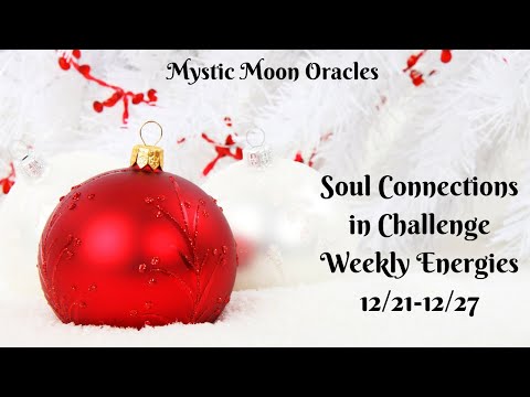 Soul Connections in Challenge - Weekly Energies 12/21-12/27 - High Vibrational Shifts on the Horizon