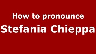 How to pronounce Stefania Chieppa