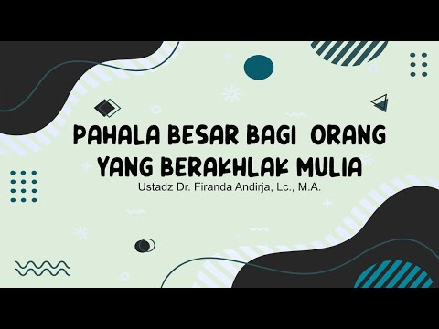 Pahala Besar Bagi Orang yang Berakhlak Mulia - Ustadz DR. Firanda Andirja, Lc, MA.