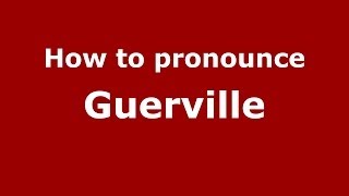 How to pronounce Guerville