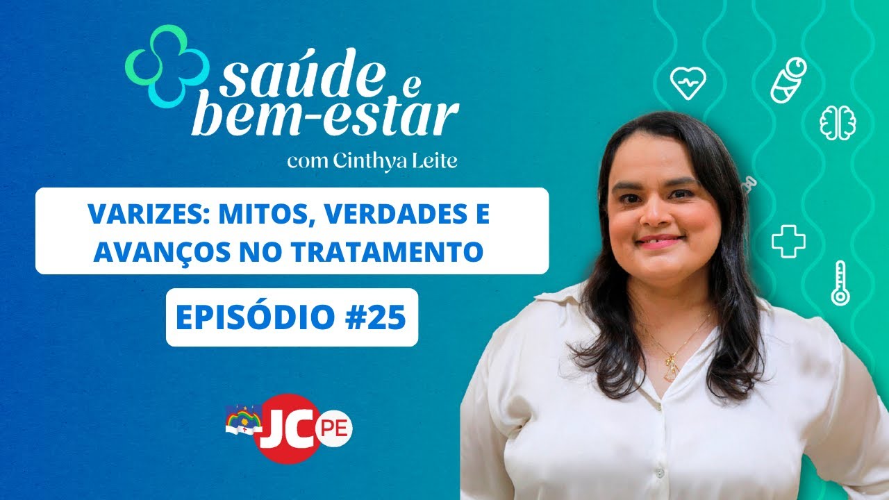 VIDEOCAST SAÚDE E BEM-ESTAR | Varizes: Mitos, Verdades e Avanços no Tratamento