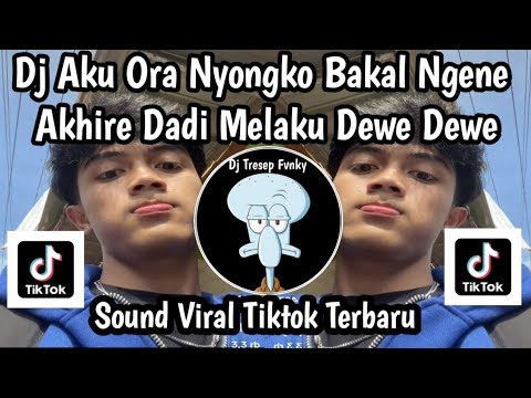 DJ AKU ORA NYONGKO BAKAL NGENE AKHIRE DADI MELAKU DEWE DEWE SOUND VIRAL TIKTOK TERBARU STAILE KANE 