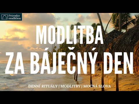 Jak mít skvělý den | Modlitba za báječný den | Den s Bohem | Ranní modlitba | Průvodce modlitbou