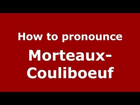 How to pronounce Morteaux-Couliboeuf (French/France) - PronounceNames.com