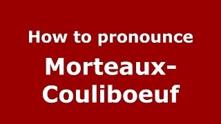 How to pronounce Morteaux-Couliboeuf