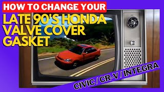 How To Change a Late 90's Honda Civic /Integra / CR-V Valve Cover Gasket