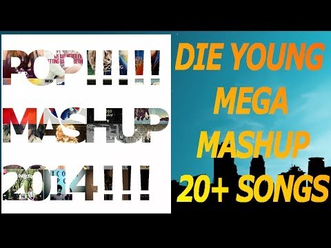 Die Young Mega Mashup 2014 (Pop Mashup of 20+ Songs)