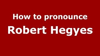 How to pronounce Robert Hegyes