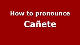 How to pronounce Cañete