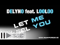 Delyno feat Looloo - Let me feel you 