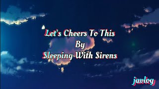 Let's Cheers To This | Sleeping With Sirens | AMV Lyrics