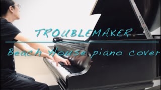 Troublemaker I Beach House piano cover &amp; sheet music