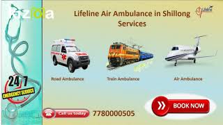 Book a Reliable Air Ambulance in Shillong by Lifeline Reasonably Affordable