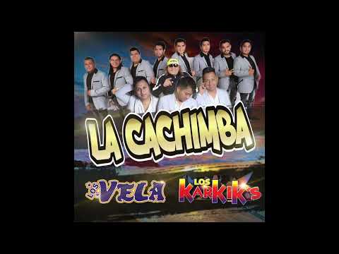 LA CACHIMBA - Los VELA y Los KArkik´s  2023