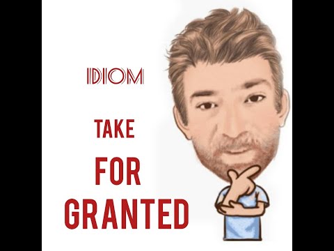 English Tutor Nick P Idioms (484) Take For Granted - Three Meanings - Origin
