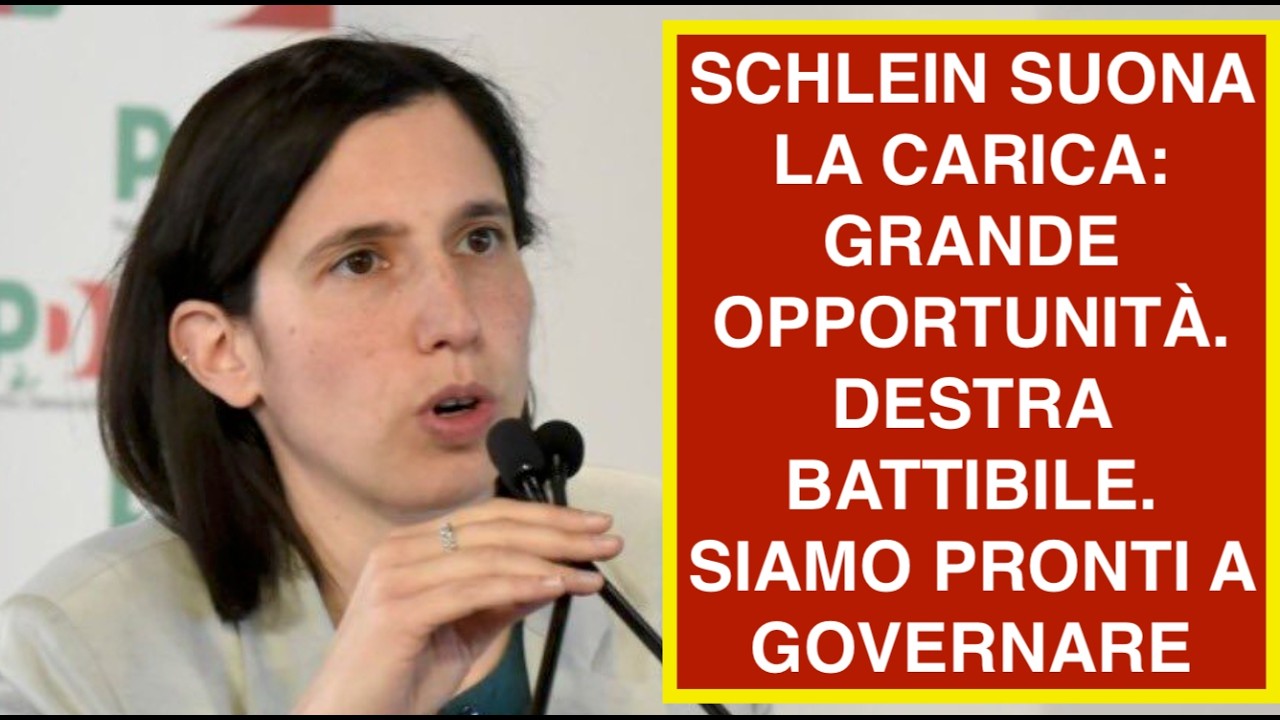 SCHLEIN SUONA LA CARICA: GRANDE OPPORTUNITÀ. DESTRA BATTIBILE. SIAMO PRONTI A GOVERNARE