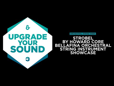 Upgrade Your Sound - Strobel By Howard Core - Bellafina Orchestral String Instrument Showcase