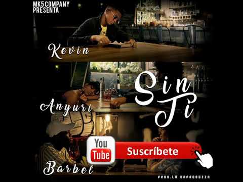 Anyuri ❌El Barbel ❌ Kevin - Sin Ti Prod. LH