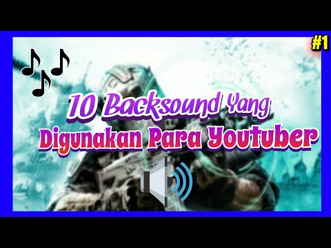 10 Backsound/Lagu Yang Sering Digunakan Youtuber | Part #1