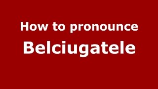How to pronounce Belciugatele