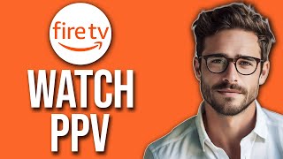 How To Watch PPV On Firestick (Pay-Per-View 2024)