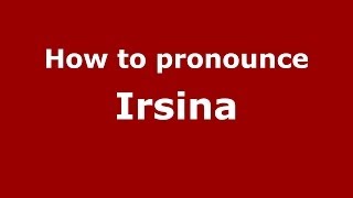 How to pronounce Irsina