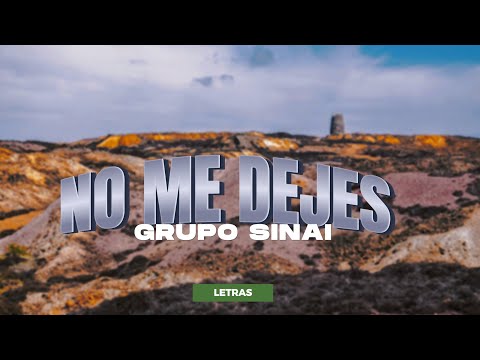 NO ME DEJES - GRUPO SINAI (LETRAS)
