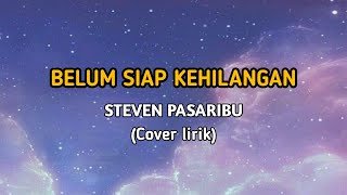 Download lagu BELUM SIAP KEHILANGAN - STEVEN PASARIBU COVER BY ASA SYABIL (LIRIK) mp3