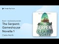 The Serpent: Gameshouse Novella 1 by Claire North · Audiobook preview
