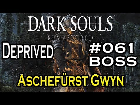 DARK SOULS REMASTERED #061 🎮 22. BOSS: Aschefürst Gwyn | FINALE [Deprived|German]