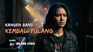 Download lagu KANGEN BAND _ KEMBALI PULANG | ROCK VERSION | CAVER BY BILANG COBA mp3