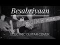 Besabriyaan | M. S. Dhoni - The Untold Story | Electric Guitar Cover