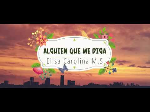 Video Alguien Que Me Diga (Letra) de Elisa Carolina MS