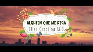 Video Alguien Que Me Diga (Letra) de Elisa Carolina MS