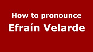 How to pronounce Efraín Velarde