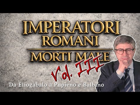 [Ep.03] Roman Emperors Who Died Badly - From Elagabalus to Pupienus and Balbinus - Alexander the ...