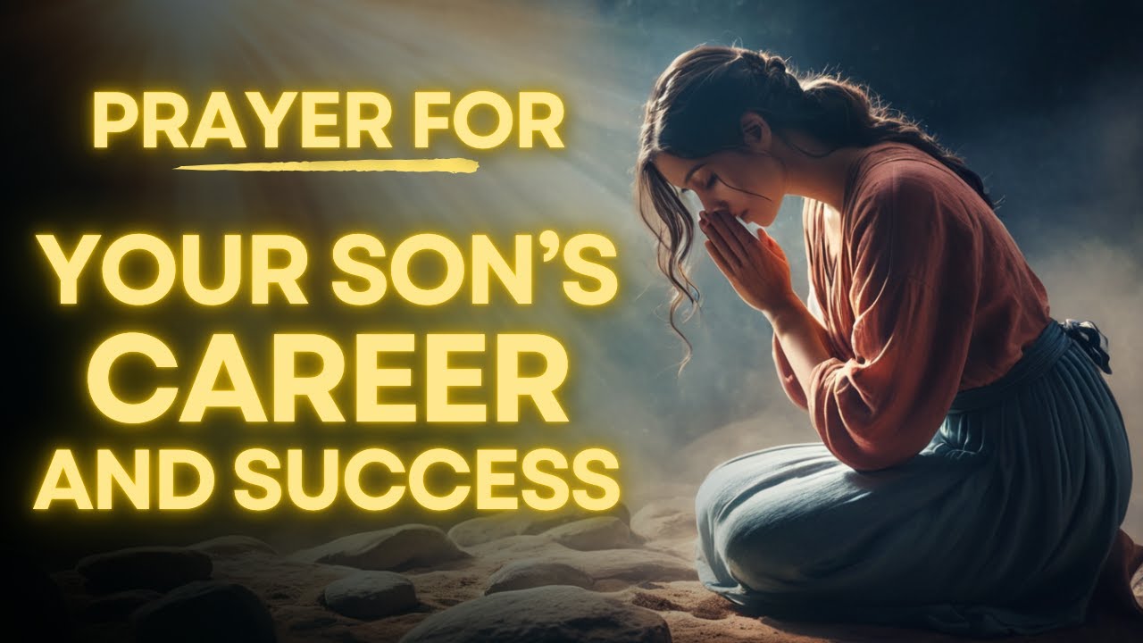 Powerful Prayer For Your Son's Career And Success In Life