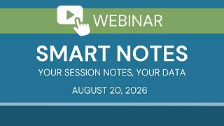 Smart Notes Webinar: Your Session Notes, Your Data