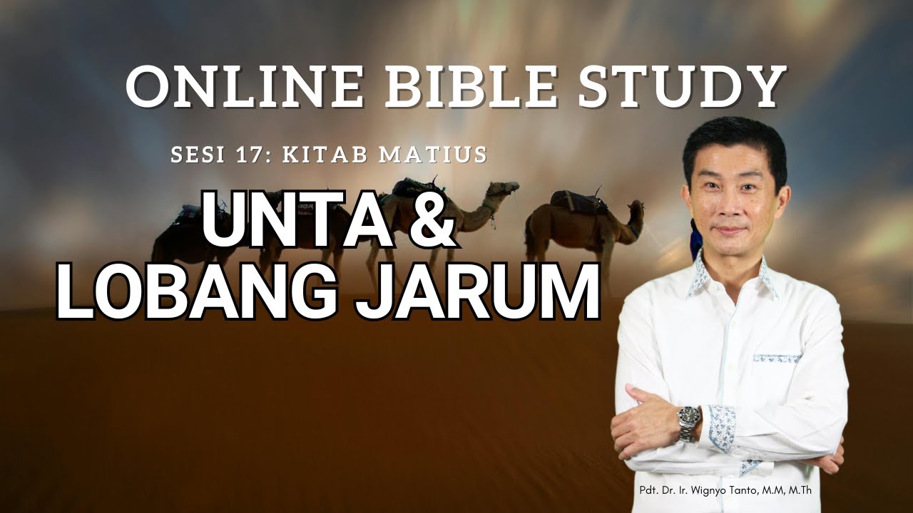 Kitab Matius – Sesi 17 – Unta & Lobang Jarum – Ps. Wignyo Tanto
