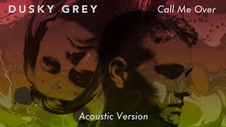 Dusky Grey - Call Me Over [Acoustic Version]
