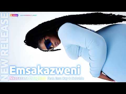 Latest Release of Nkosazana Daughter - Emsakazweni feat Essa Kay Nobuhle @NkosazanaDaughter