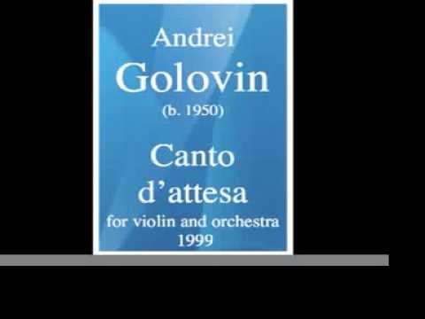 Andrei Golovin (b. 1950) : "Canto d’attesa" for violin and orchestra (1999)