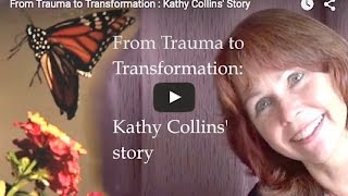From Trauma to Transformation : Kathy Collins' Story